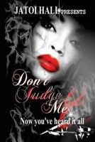 Don't Judge Me!: Now You've Heard It All 1533585482 Book Cover
