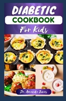 Diabetic Cookbook for Kids: 20 Nutritional Low Sugar Recipes to Manage and Prevent Diabetes for Children B0CRDCNNQ2 Book Cover