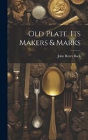 Old Plate, Its Makers & Marks 102252335X Book Cover