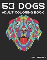 53 Dogs Adult Coloring Book: Dog Mandalas Coloring Book for Adult, Patterns For Relaxation, Fun, and Stress Relief, A4 Format. B08B325G1W Book Cover