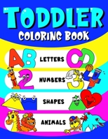 Toddler Coloring Book Letters, Numbers, Shapes & Animals: Preschoolers Learning Activity Workbook - Fun Coloring Book Toddlers Kids Ages 3+ (ABCs & 123) 1087145252 Book Cover