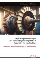 High-temperature Fatigue and Surface Engineering of IN718 Superalloy for Gas Turbines: Induction Hardening Effect on IN718 Superalloy 9999328733 Book Cover