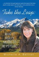 Take the Leap: What It Really Means to Be Psychic 1504339991 Book Cover