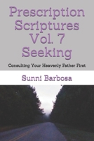 Prescription Scriptures Vol. 7 Seeking: Consulting Your Heavenly Father First B0953RHLJF Book Cover