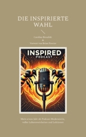 Die Inspirierte Wahl: Chroniken der Transformation jenseits aller Vorstellung (German Edition) 3769338146 Book Cover