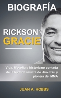 Biografía de Rickson Gracie: Vida, filosofía e historia no contada de la leyenda invicta del Jiu-Jitsu y pionero de las MMA (Spanish Edition) B0DQKCLV52 Book Cover