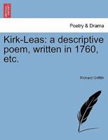 Kirk-Leas: a descriptive poem, written in 1760, etc. 1241167087 Book Cover