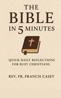 The Bible in 5 Minutes: Quick Daily Reflections for Busy Christians B0FR37CK8S Book Cover