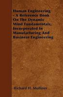 Human Engineering - A Reference Book On The Dynamic Mind Fundamentals, Incorporated In Manufacturing And Business Engineering 1445532832 Book Cover