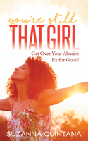 You're Still That Girl : Get over Your Abusive Ex for Good! 1642796689 Book Cover