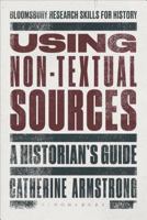 Using Non-Textual Sources: A Historian's Guide 1472506537 Book Cover