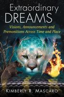 Extraordinary Dreams: Visions, Announcements and Premonitions Across Time and Place 1476668825 Book Cover