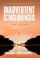 Inadvertent Consequences: The Voice 1665785888 Book Cover