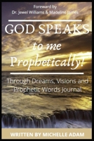 GOD SPEAKS TO ME PROPHETICALLY: Through Dreams, Visions and Prophetic Words Journal B087R5RVB4 Book Cover