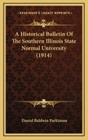 A historical bulletin of the Southern Illinois state normal university 0548814090 Book Cover