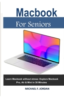 Macbook For Seniors: Learn Macbook without stress: Explore Macbook Pro, Air & Mini in 30 minutes 1700775456 Book Cover