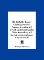 Die Bildfehler F�nfter Ordnung Optischer Systeme Abgeleitet Auf Grund Des Eikonalbegriffes Nebst Anwendung Auf Ein Astrophotographisches Objektiv: Inaugural-Dissertation Zur Erlangung Der Doktorw�rde  1168342457 Book Cover