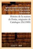 Histoire de La Maison de Fortia, Originaire de Catalogne, (A0/00d.1808) 2012550002 Book Cover