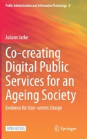 Co-creating Digital Public Services for an Ageing Society: Evidence for User-centric Design (Public Administration and Information Technology, 6) 3030528723 Book Cover
