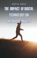 The Impact of Digital Technology on Childhood Anxiety B0DFZL9X4Z Book Cover