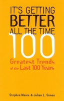 It's Getting Better All the Time : 100 Greatest Trends of the Last 100 Years 1882577965 Book Cover