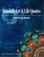 Mandala Art & Life Quotes Coloring Book: Unique Mandala Coloring Book B0BRLZ3Y53 Book Cover