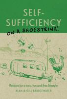 Self-Sufficiency on a Shoestring: Recipes for a New, Fun and Free Lifestyle 1440318751 Book Cover