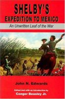 Shelby's Expedition to Mexico: An Unwritten Leaf of the War 1017865442 Book Cover