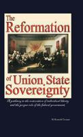 The Reformation of Union State Sovereignty: The Path Back to the Political System Our Founding Fathers Intended-A Sovereign Life, Liberty, and a Free 1475983352 Book Cover