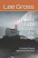 The Last Light Across The Waves: A Second-Chance Lighthouse Romance B0G57SK8WX Book Cover