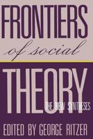 Frontiers of Sociological Theory: the New Synthesis 0231070799 Book Cover