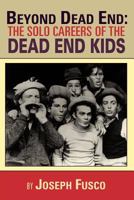 Beyond Dead End: The Solo Careers of The Dead End Kids 1593932154 Book Cover