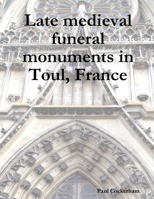 Late Medieval Funeral Monuments in Toul, France 1291821082 Book Cover