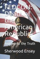 Fedcon : Death of the American Republic: Journey to the Truth 1790488559 Book Cover