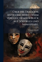 Über die Tragödie Antigone nebst einem vergleichenden Blick auf Sofokles und Shakspeare. 1279850140 Book Cover