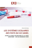 LES SYSTÈMES SCOLAIRES DES PAYS DU G5 SAHEL: ENTRE LA CRISE SÉCURITAIRE ET LA CRISE SANITAIRE : CAS DU BURKINA FASO 6203415618 Book Cover