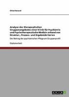 Analyse des therapeutischen Gruppenangebotes einer Klinik für Psychiatrie und Psychotherapeutische Medizin anhand von Struktur-, Prozess- und ... Pflege am Gruppenprofil 3638949982 Book Cover