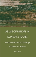 Abuse of Minors in Clinical Studies: A Worldwide Ethical Challenge for the 21st Century 1804411353 Book Cover