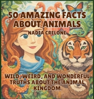 50 Amazing Facts About Animals: Wild, Weird, and Wonderful Truths About the Animal Kingdom (50 Facts for Curious Kids) B0GZ5W1XY8 Book Cover