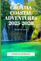 Croatia Coastal Adventures 2025-2026: Dubrovnik & Beyond (TRAVEL BOOKS) B0FPRK7STF Book Cover