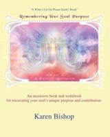 Remembering Your Soul Purpose: A Part of Ascension 0595376940 Book Cover