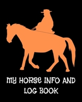 My Horse Info And Log Book: Horse Record Log for record keeping Information record hoof care log veterinary deworming riding and training log 165338039X Book Cover