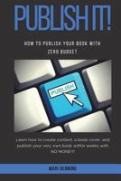 Publish It!: How to Publish Your Book with Zero Budget 1720792143 Book Cover