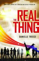 The Real Thing: How to Quit Looking Like a Christian and Actually Become One 1937756025 Book Cover