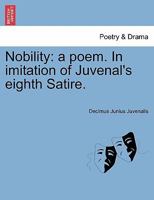 Nobility: a poem. In imitation of Juvenal's eighth Satire. 1241022216 Book Cover