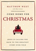 Come Home for Christmas: Jesus Is Calling You Back to the Greatest Story Ever Told 1400343933 Book Cover