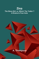 Zina: the Slave Girl; or, Which the Traitor? A Drama in Four Acts 9364733371 Book Cover