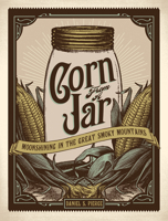 Corn From a Jar: Moonshining in the Great Smoky Mountains 0937207748 Book Cover