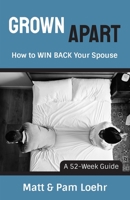 Grown Apart: How to WIN BACK Your Spouse 173459750X Book Cover