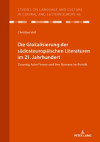 Die Glokalisierung der südosteuropäischen Literaturen im 21. Jahrhundert: Zwanzig Autor*innen und ihre Romane im Porträt (Studies on Language and ... and Eastern Europe, 46) (German Edition) 3631915608 Book Cover